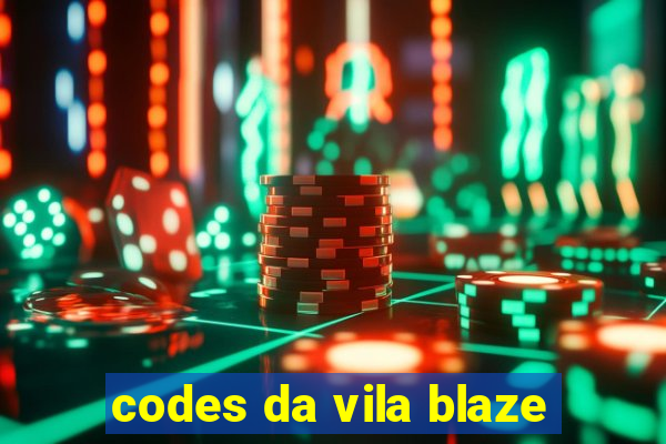 codes da vila blaze